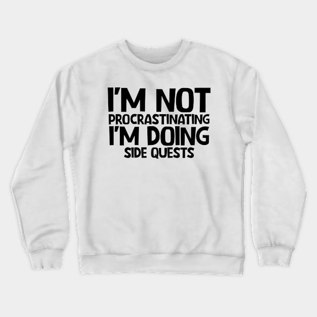 I'm not procrastinating I'm doing side quests Crewneck Sweatshirt by colorsplash